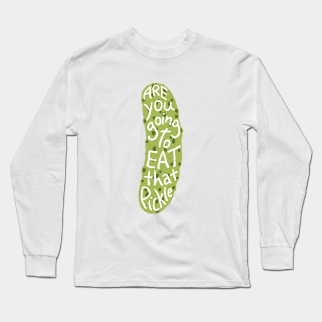 title of show Are you gonna eat that pickle? Long Sleeve T-Shirt by Meggie Mouse